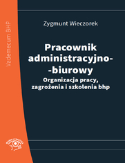 Pracownik administracyjno-biurowy. Organizacja pracy, zagroenia i szkolenia bhp