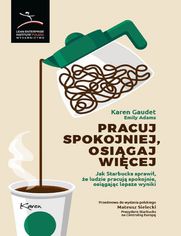 Pracuj spokojniej, osigaj wicej. Jak Starbucks sprawi, e ludzie pracuj spokojnie, osigajc lepsze wyniki