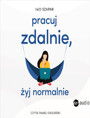 Pracuj zdalnie, yj normalnie