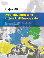 Problemy spoeczne krajw Unii Europejskiej. Od rozszerzenia w 2004 roku do Brexitu. Analiza porwnawcza