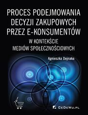 Proces podejmowania decyzji zakupowych przez e-konsumentw w kontekcie mediw spoecznociowych