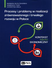 Procesy i problemy w realizacji zrwnowaonego i trwaego rozwoju w Polsce. Kontekst mikroekonomiczny