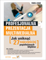 Profesjonalna prezentacja multimedialna. Jak unikn 27 najczciej popenianych bdw