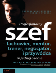 Profesjonalny szef - fachowiec, mentor, trener, negocjator i przywdca w jednej osobie