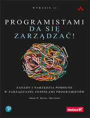 Programistami da si zarzdza! Zasady i narzdzia pomocne w zarzdzaniu zespoami programistw. Wydanie II