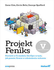 Projekt Feniks. Powie o IT, modelu DevOps i o tym, jak pomc firmie w odniesieniu sukcesu. Wydanie V - jubileuszowe