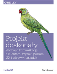 Projekt doskonay. Zadbaj o komunikacj z klientem, wysoki poziom UX i zdrowy rozsdek