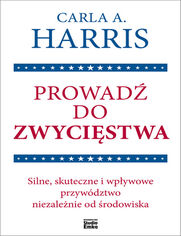 Prowad do zwycistwa. Silne, skuteczne i wpywowe przywdztwo niezalenie od rodowiska