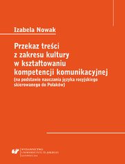 Przekaz treci z zakresu kultury w ksztatowaniu kompetencji komunikacyjnej (na podstawie nauczania jzyka rosyjskiego skierowanego do Polakw)