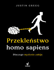 Przeklestwo homo sapiens. Dlaczego mylenie zabija