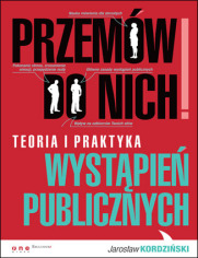 Przemw do nich! Teoria i praktyka wystpie publicznych