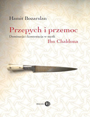 Przepych i przemoc. Dominacja i kontestacja w myli Ibn Chalduna