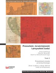 Przeszo, teraniejszo i przyszo odzi. Tom 2. Przestrze miasta przemysowego. Zbir studiw z okazji 200 lat odzi przemysowej