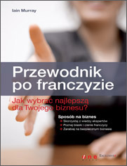 Przewodnik po franczyzie. Jak wybra najlepsz dla Twojego biznesu?