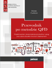 Przewodnik po metodzie QFD. Projektowanie i doskonalenie produkt�w i us�ug przy u�yciu Quality Function Deployment