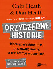 Przyczepne historie. Dlaczego niektre treci przykuwaj uwag, a inne zostaj zapomniane