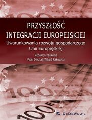 Przyszo integracji europejskiej. Uwarunkowania rozwoju gospodarczego Unii Europejskiej