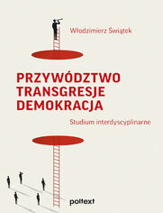 Przywdztwo. Transgresje. Demokracja. Studium interdyscyplinarne