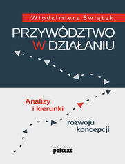 Przywdztwo w dziaaniu. Analizy i kierunki rozwoju koncepcji