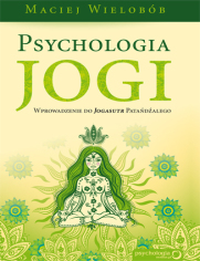 Psychologia jogi. Wprowadzenie do Jogasutr Patadalego