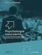 Psychologia nauczania, czyli jak skutecznie prowadzi szkolenia, zarzdza grupami i wystpowa przed publicznoci