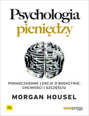 Psychologia pienidzy. Ponadczasowe lekcje o bogactwie, chciwoci i szczciu