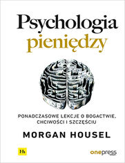 Psychologia pienidzy. Ponadczasowe lekcje o bogactwie, chciwoci i szczciu