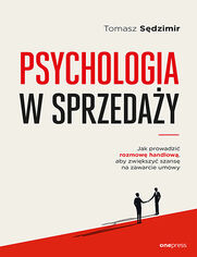 Psychologia w sprzeday. W jaki sposb prowadzi rozmow handlow, aby zwikszy szans na zawarcie umowy