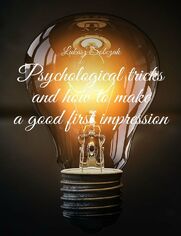 Psychological tricks and how to�make a�good first impression