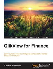 QlikView for Finance. Concoct dynamic business intelligence dashboards for financial analysis with QlikView