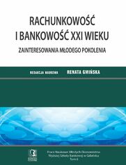 Rachunkowo i bankowo XXI wieku. Zainteresowania modego pokolenia. Tom 6