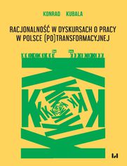 Racjonalno w dyskursach o pracy w Polsce (po)transformacyjnej