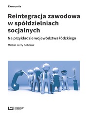 Reintegracja zawodowa w spdzielniach socjalnych na przykadzie wojewdztwa dzkiego