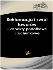 Reklamacja i zwrot towarw - aspekty podatkowe i rachunkowe