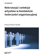 Rekrutacja i selekcja artystw w kontekcie twrczoci organizacyjnej