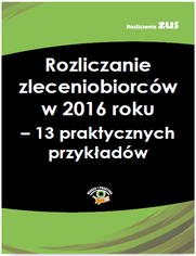 Rozliczanie zleceniobiorcw w 2016 roku - 13 praktycznych przykadw