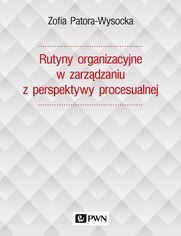 Rutyny organizacyjne w zarzdzaniu z perspektywy procesualnej