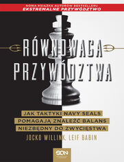 Rwnowaga przywdztwa. Jak taktyki Navy Seals pomagaj znale balans niezbdny do zwycistwa