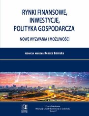 Rynki finansowe, inwestycje, polityka gospodarcza. Nowe wyzwania i moliwoci. Tom 47