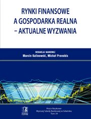 Rynki finansowe a gospodarka realna - aktualne wyzwania. Tom 39