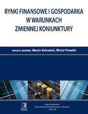 Rynki finansowe i gospodarka w warunkach zmiennej koniunktury. Tom 32