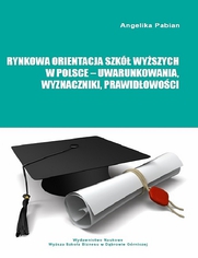 Rynkowa orientacja szk wyszych w Polsce - uwarunkowania, wyznaczniki, prawidowoci