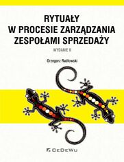 Rytuay w procesie zarzdzania zespoami sprzeday. Wydanie II