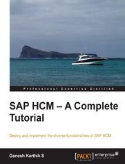 SAP HCM - A Complete Tutorial. Deploy and implement the diverse functionalities of SAP HCM