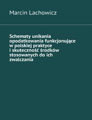 Schematy unikania opodatkowania funkcjonujce w polskiej praktyce i skuteczno rodkw stosowanych do ich zwalczania