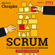 Scrum. O zwinnym zarzdzaniu projektami. Wydanie II rozszerzone