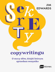 Sekrety copywritingu. O mocy sw, dziki ktrym sprzedasz wszystko