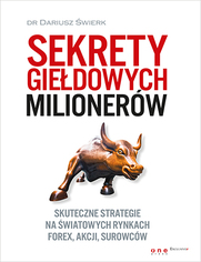 Sekrety giedowych milionerw. Skuteczne strategie na wiatowych rynkach Forex, akcji, surowcw