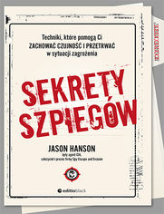 Sekrety szpiegw. Techniki, ktre pomog Ci zachowa czujno i przetrwa w sytuacji zagroenia