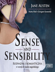 Sense and Sensibility. Rozwana i romantyczna w wersji do nauki angielskiego